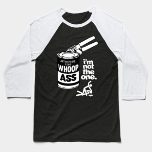 DON’T HAVE ME OPEN A CAN OF WHOOP ASS. IM NOT THE ONE. Baseball T-Shirt